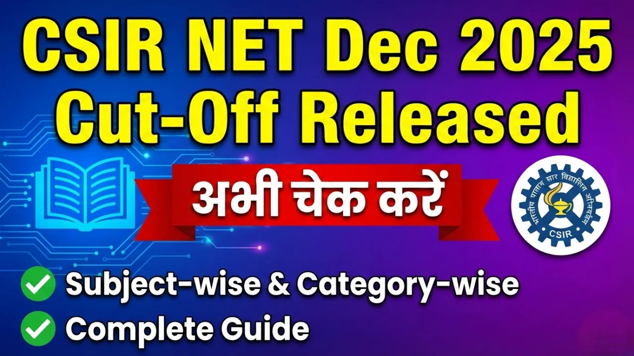 CSIR NET Dec 2025 Cut-Off Released – अभी चेक करें Subject-wise & Category-wise Complete Guide