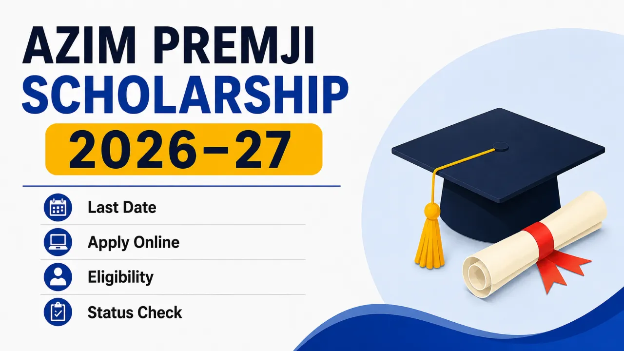 Azim Premji Scholarship 2026–27: Last Date, Apply Online, Eligibility and Status Check